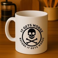 It Gets Worse Before It Gets Worse Mug