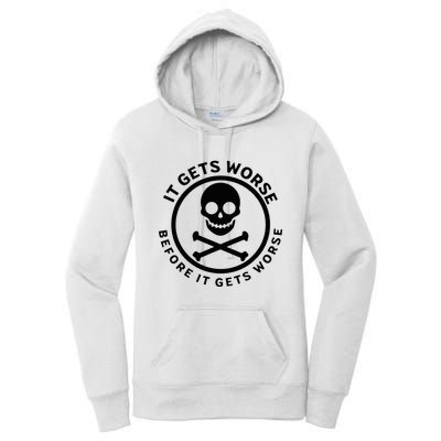 It Gets Worse Before It Gets Worse Women's Pullover Hoodie