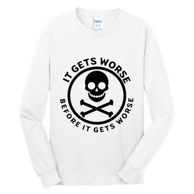 It Gets Worse Before It Gets Worse Tall Long Sleeve T-Shirt