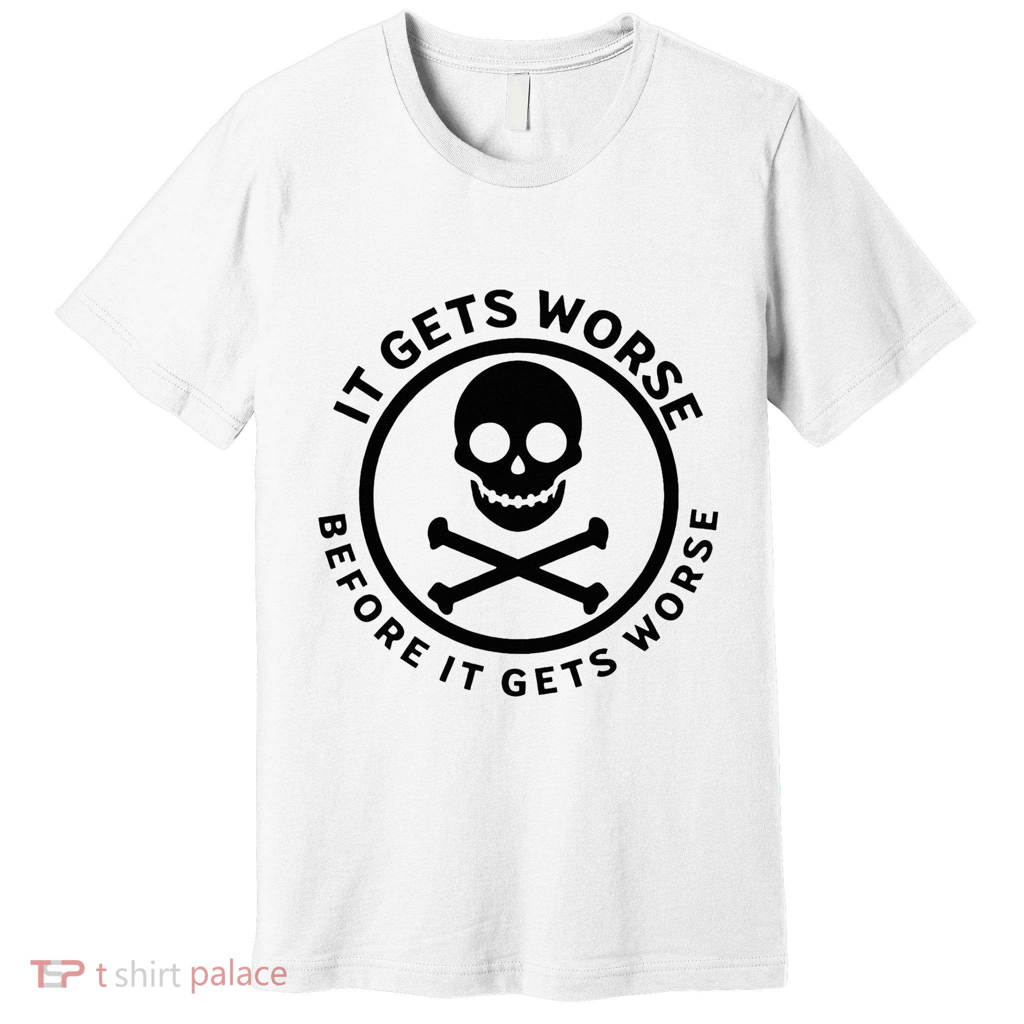 It Gets Worse Before It Gets Worse Premium T-Shirt