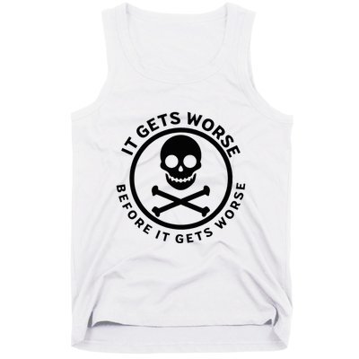 It Gets Worse Before It Gets Worse Tank Top