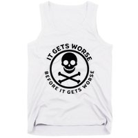 It Gets Worse Before It Gets Worse Tank Top
