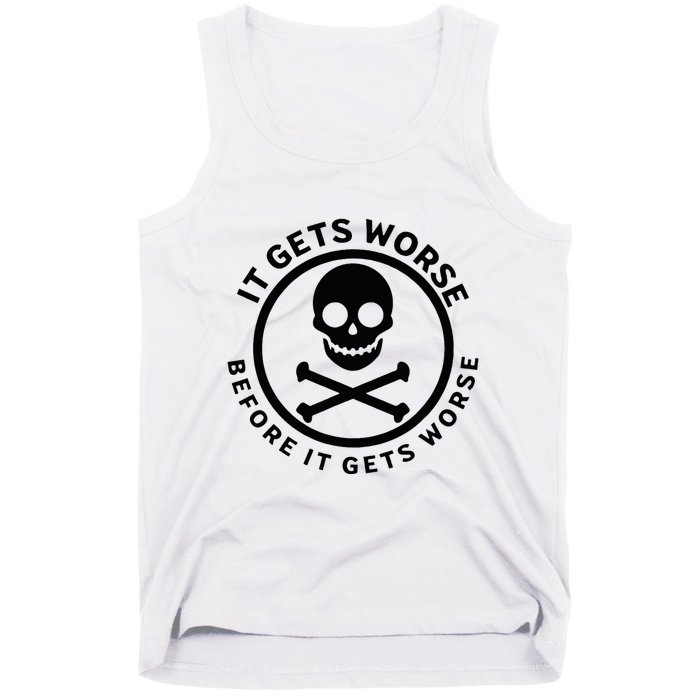 It Gets Worse Before It Gets Worse Tank Top