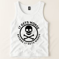 It Gets Worse Before It Gets Worse Tank Top