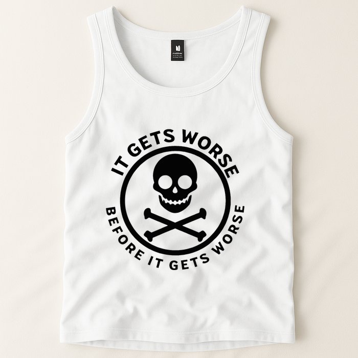 It Gets Worse Before It Gets Worse Tank Top
