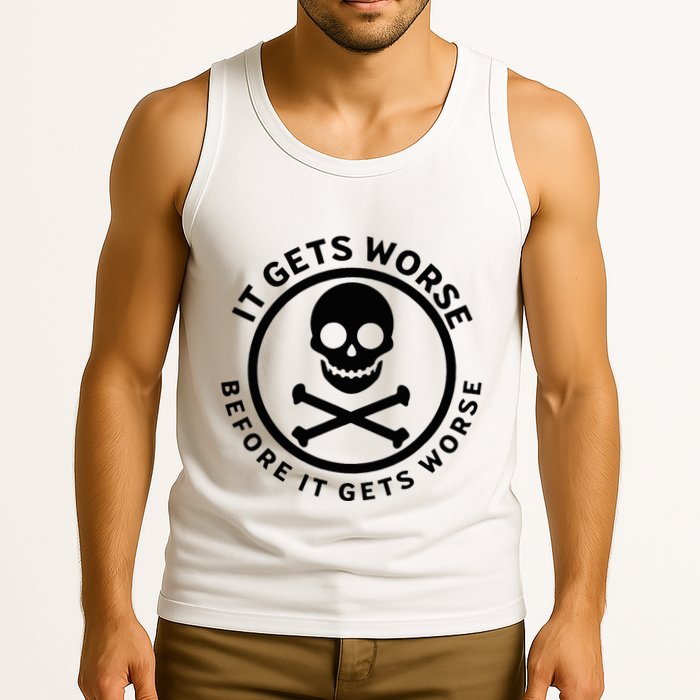 It Gets Worse Before It Gets Worse Tank Top