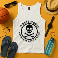 It Gets Worse Before It Gets Worse Tank Top