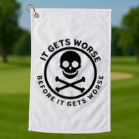 It Gets Worse Before It Gets Worse Golf Towel