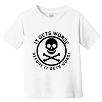 It Gets Worse Before It Gets Worse Toddler T-Shirt