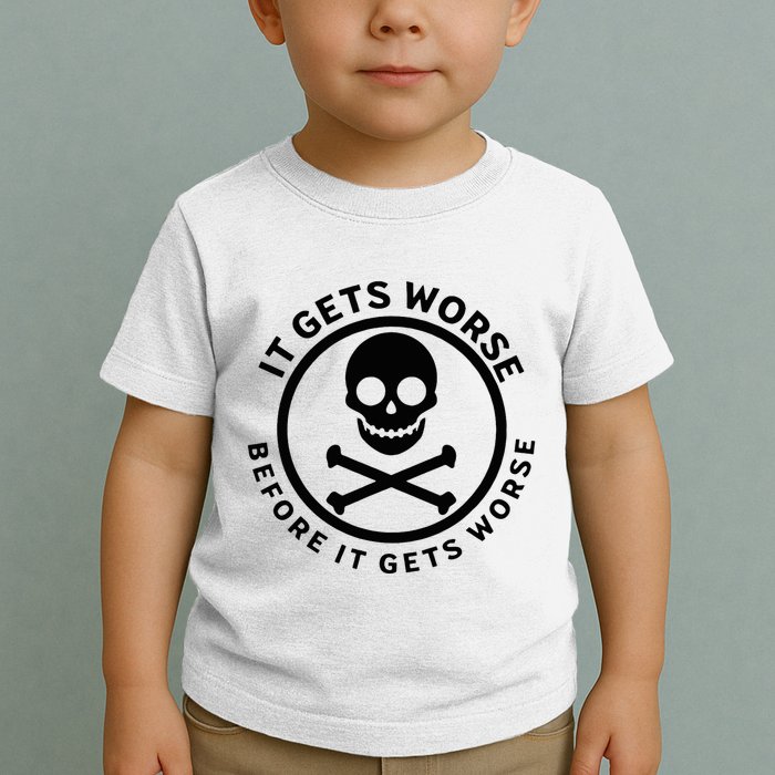 It Gets Worse Before It Gets Worse Toddler T-Shirt