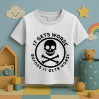 It Gets Worse Before It Gets Worse Toddler T-Shirt