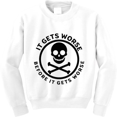 It Gets Worse Before It Gets Worse Kids Sweatshirt