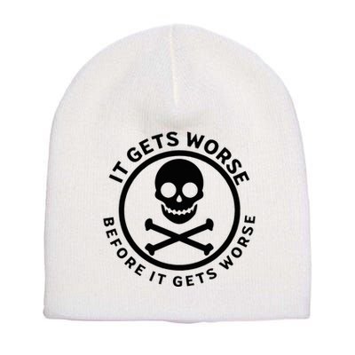 It Gets Worse Before It Gets Worse Short Acrylic Beanie
