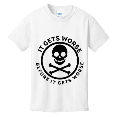 It Gets Worse Before It Gets Worse Kids T-Shirt