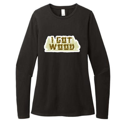 I Got Wood Womens CVC Long Sleeve Shirt