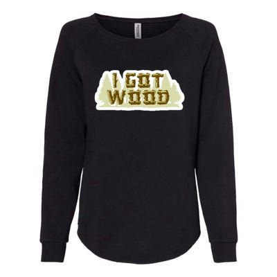 I Got Wood Womens California Wash Sweatshirt