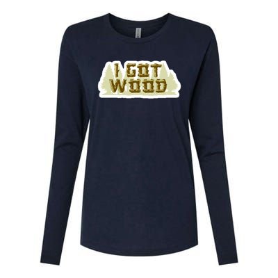 I Got Wood Womens Cotton Relaxed Long Sleeve T-Shirt