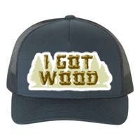 I Got Wood Yupoong Adult 5-Panel Trucker Hat