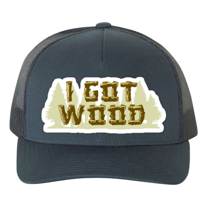 I Got Wood Yupoong Adult 5-Panel Trucker Hat