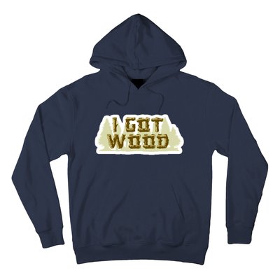 I Got Wood Hoodie