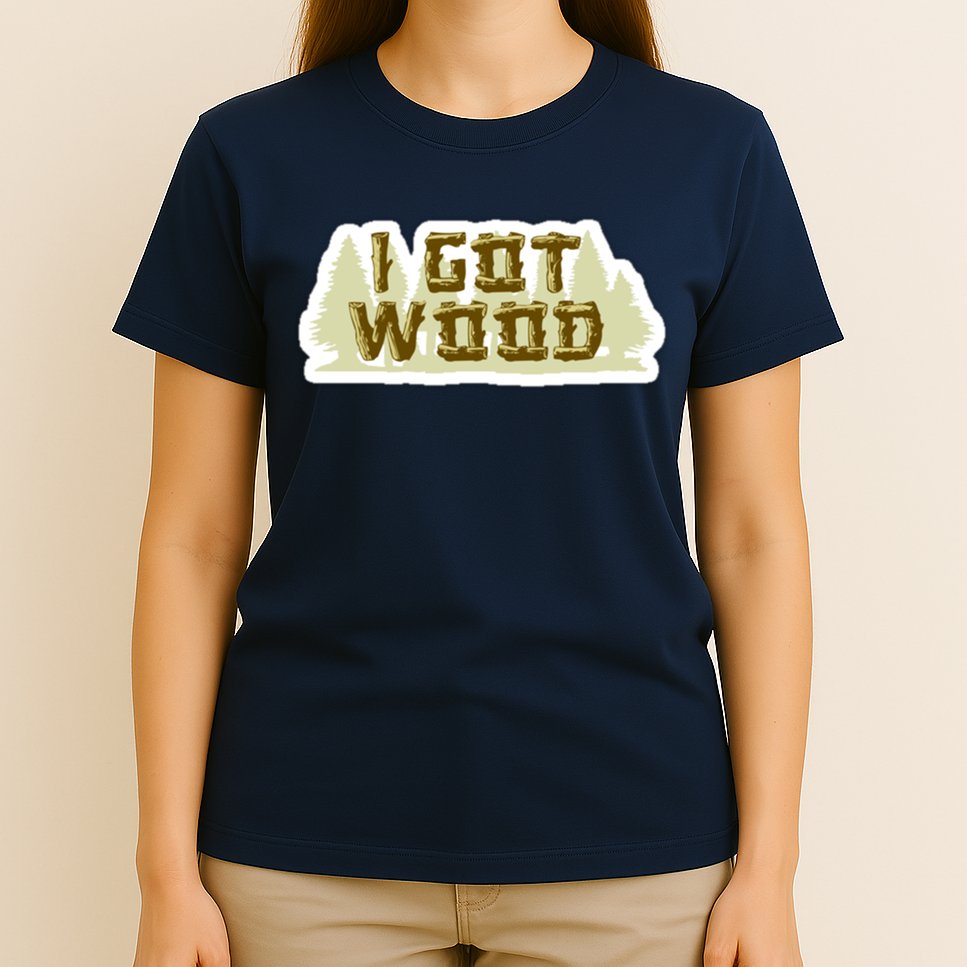 I Got Wood T-Shirt