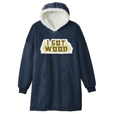 I Got Wood Hooded Wearable Blanket