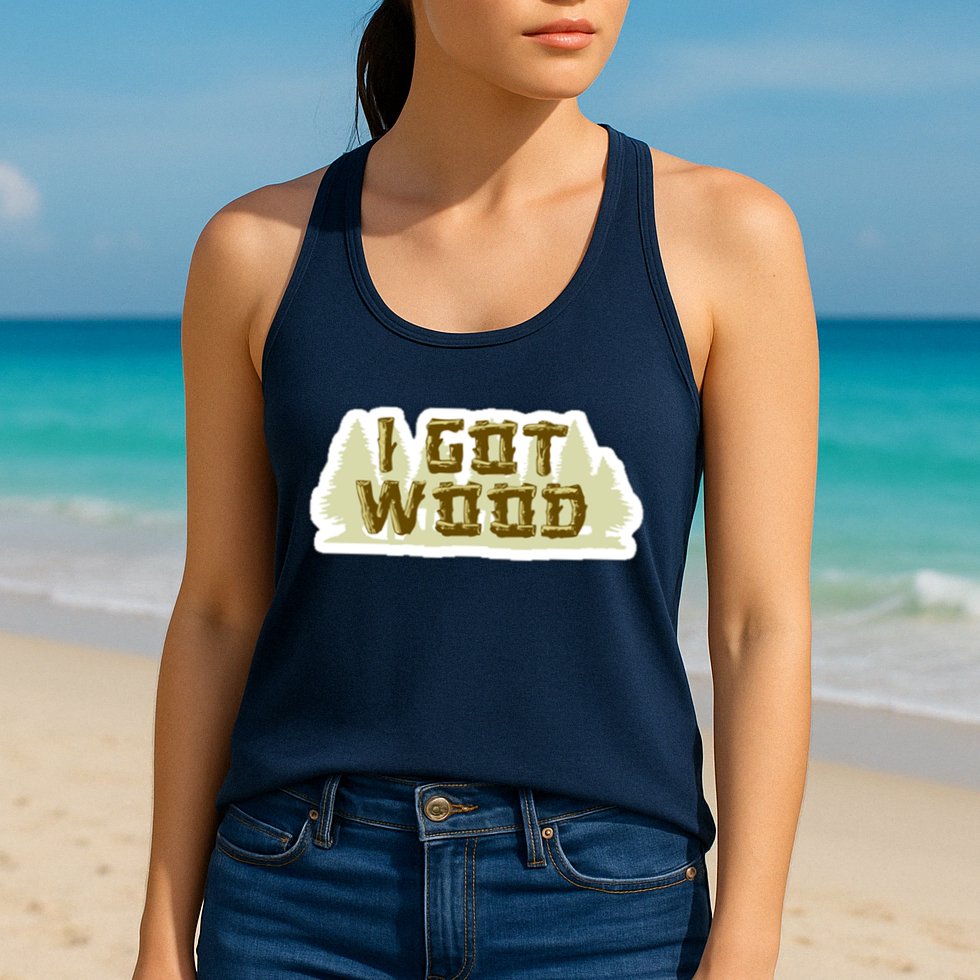 I Got Wood Womens Tank Top