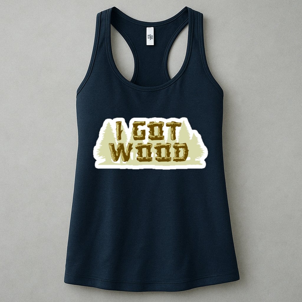I Got Wood Womens Tank Top