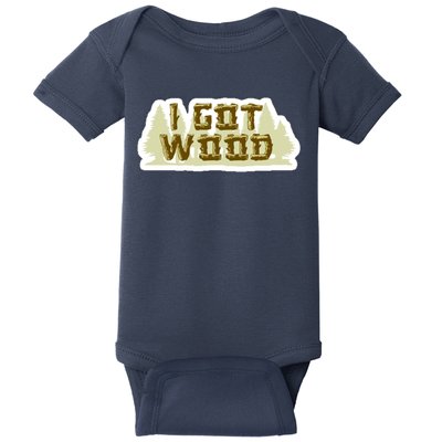 I Got Wood Baby Bodysuit