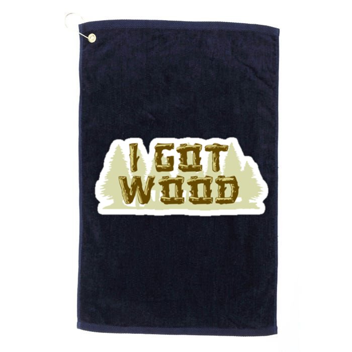 I Got Wood Platinum Collection Golf Towel