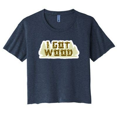 I Got Wood Women's Crop Top Tee