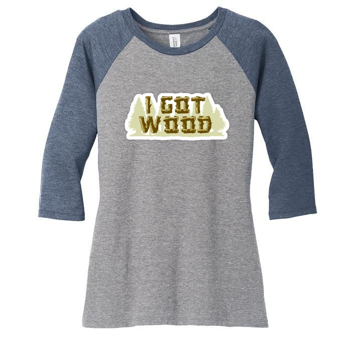 I Got Wood Women's Tri-Blend 3/4-Sleeve Raglan Shirt