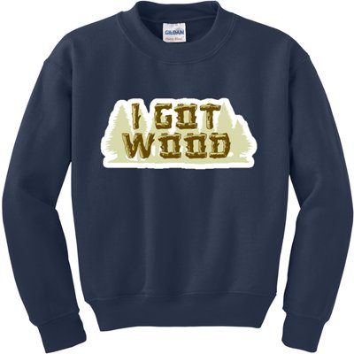 I Got Wood Kids Sweatshirt