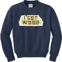 I Got Wood Kids Sweatshirt