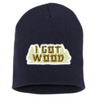 I Got Wood Short Acrylic Beanie