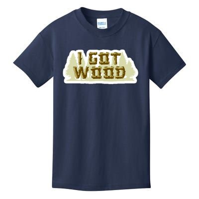 I Got Wood Kids T-Shirt