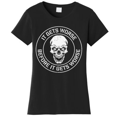 It Gets Worse Before It Gets Worse Prepper Survivalist Skull Women's T-Shirt