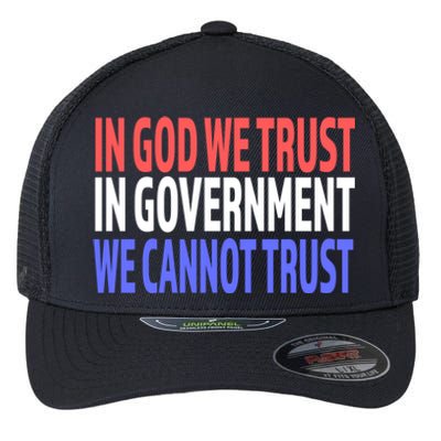 In God We Trust In Governt We Cannot Trust Gift Flexfit Unipanel Trucker Cap