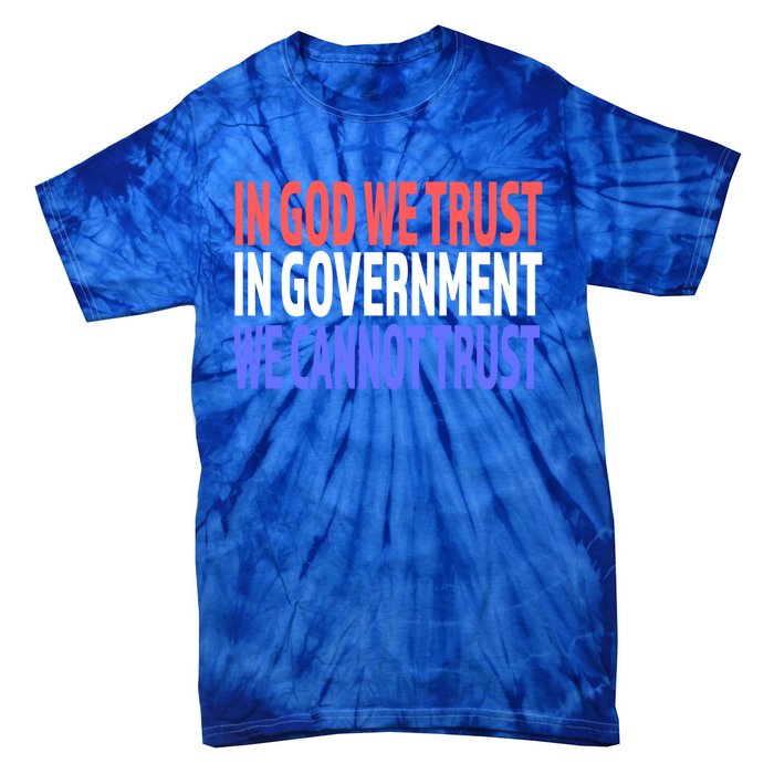 In God We Trust In Governt We Cannot Trust Gift Tie-Dye T-Shirt