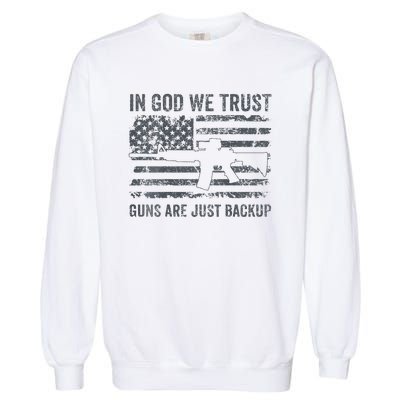 In God We Trust Guns Are Just A Backup Funny Gun Garment-Dyed Sweatshirt