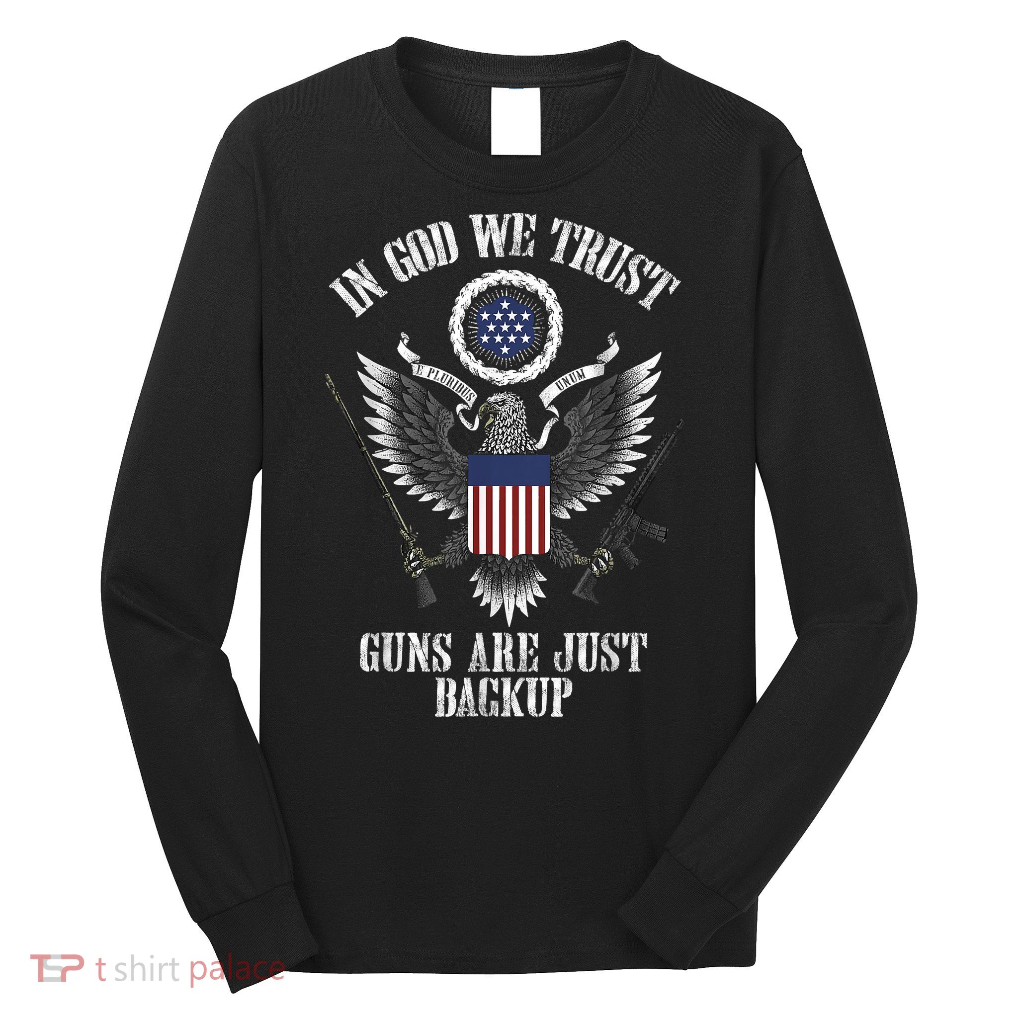 In God We Trust Guns Are Just Backup Long Sleeve Shirt
