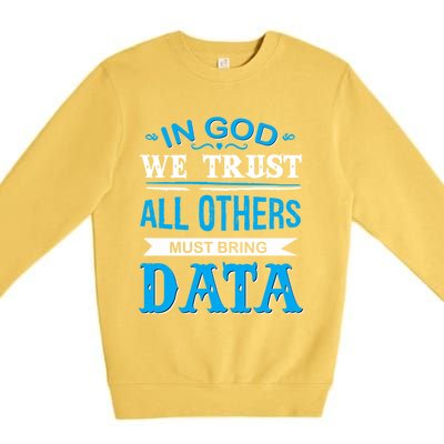 In God We Trust All Others Must Bring Data Meaningful Gift Tee Cool Gift Premium Crewneck Sweatshirt