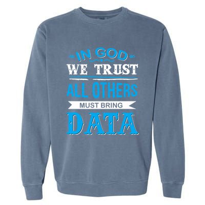 In God We Trust All Others Must Bring Data Meaningful Gift Tee Cool Gift Garment-Dyed Sweatshirt