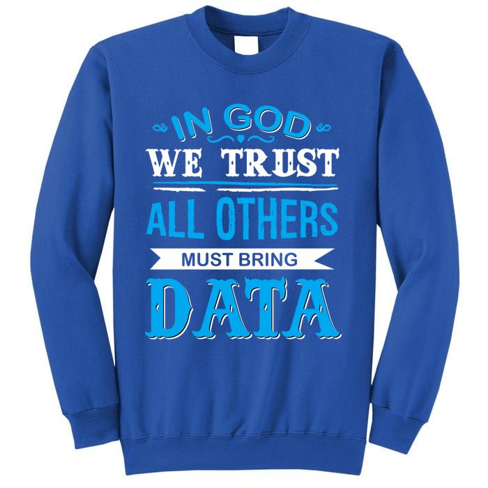 In God We Trust All Others Must Bring Data Meaningful Gift Tee Cool Gift Sweatshirt