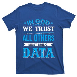 In God We Trust All Others Must Bring Data Meaningful Gift Tee Cool Gift T-Shirt