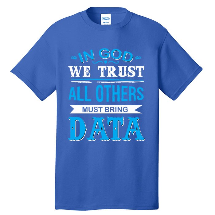 In God We Trust All Others Must Bring Data Meaningful Gift Tee Cool Gift Tall T-Shirt