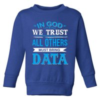 In God We Trust All Others Must Bring Data Meaningful Gift Tee Cool Gift Toddler Sweatshirt