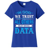 In God We Trust All Others Must Bring Data Meaningful Gift Tee Cool Gift Women's T-Shirt