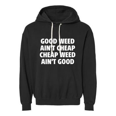 Iflyhigh Good Weed AinT Cheap Cheap Weed AinT Good Garment-Dyed Fleece Hoodie