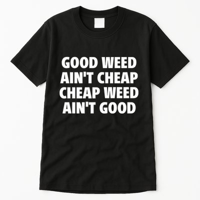 Iflyhigh Good Weed AinT Cheap Cheap Weed AinT Good Tall T-Shirt